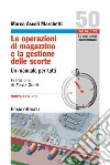 Le operazioni di magazzino e la gestione delle scorte. Un manuale per tutti libro di Ascoli Marchetti Marco