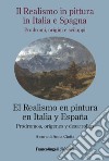 Il realismo in pittura in Italia e Spagna nell'Ottocento e le sue vie: prodromi, origini e sviluppi-El realismo en la pintura italiana y española del siglo XIX y sus caminos. Ediz. bilingue libro