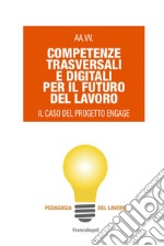 Competenze trasversali e digitali per il futuro del lavoro. Il caso del progetto Engage libro