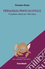 Pedagogia postcoloniale. Prospettive radicali per l'intercultura libro