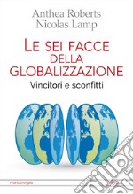 Le sei facce della globalizzazione. Vincitori e sconfitti libro