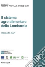Il sistema agro-alimentare della Lombardia. Rapporto 2021