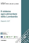 Il sistema agro-alimentare della Lombardia. Rapporto 2021 libro