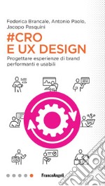 #Cro & Ux Design. Progettare esperienze di brand performanti e usabili libro