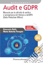 Audit e GDPR. Manuale per le attività di verifica e sorveglianza del titolare e del DPO (Data Protection Officer). Nuova ediz.