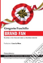 Brand fan. Capire i fan per aiutare il proprio brand