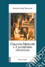 Giacomo Matteotti e il socialismo riformista libro