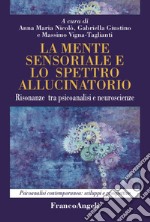 La mente sensoriale e lo spettro allucinatorio. Risonanze tra psicoanalisi e neuroscienze