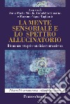 La mente sensoriale e lo spettro allucinatorio. Risonanze tra psicoanalisi e neuroscienze libro