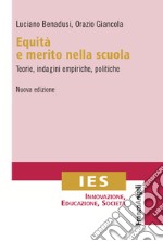 Equità e merito nella scuola. Teorie, indagini empiriche, politiche libro