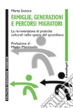 Famiglie, generazioni e percorsi migratori. La re-invenzione di pratiche culturali nello spazio del quotidiano libro