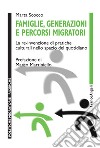 Famiglie, generazioni e percorsi migratori. La re-invenzione di pratiche culturali nello spazio del quotidiano libro di Scocco Marta