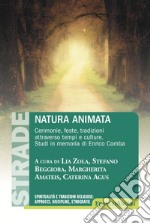 Natura animata. Cerimonie, feste, tradizioni attraverso tempi e culture. Studi in memoria di Enrico Comba libro