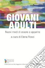 Giovani adulti. Nuovi modi di essere e apparire libro