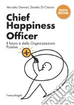 Chief Happiness Officer. Il futuro è delle organizzazioni positive. Nuova ediz. libro