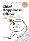 Chief Happiness Officer. Il futuro è delle organizzazioni positive. Nuova ediz. libro