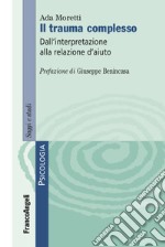 Il trauma complesso. Dall'interpretazione alla relazione d'aiuto