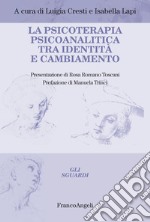 La psicoterapia psicoanalitica tra identità e cambiamento libro