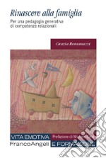 Rinascere alla famiglia. Per una pedagogia generativa di competenze relazionali