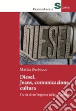 Diesel: jeans, comunicazione, cultura. Storia di un'impresa italiana globale