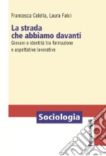 La strada che abbiamo davanti. Giovani e identità tra formazione e aspettative lavorative