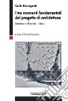 I tre momenti fondamentali del progetto di architettura. Seminario di teoria. Vol. 1 libro