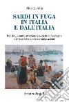 Sardi in fuga in Italia e dall'Italia. Politica, amministrazione e società in Sardegna nell'era delle moderne emigrazioni libro di Aledda Aldo