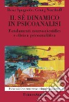 Il sé dinamico in psicoanalisi. Fondamenti neuroscientifici e clinica psicoanalitica libro