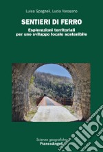 Sentieri di ferro. Esplorazioni territoriali per uno sviluppo locale sostenibile libro