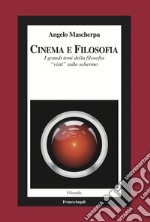 Cinema e filosofia. I grandi temi della filosofia «visti» sullo schermo