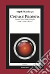 Cinema e filosofia. I grandi temi della filosofia «visti» sullo schermo libro