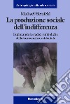 La produzione sociale dell'indifferenza. Esplorando le radici simboliche della burocrazia occidentale libro di Herzfeld Michael