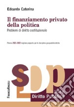 Il finanziamento privato della politica. Problemi di diritto costituzionale