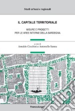 Il capitale territoriale. Misure e progetti per le aree interne della Sardegna libro