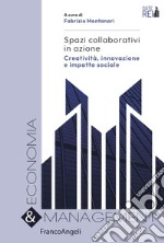 Spazi collaborativi in azione. Creatività, innovazione e impatto sociale libro