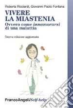 Vivere la miastenia. Ovvero come innamorarsi di una malattia libro