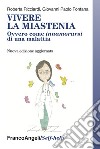 Vivere la miastenia. Ovvero come innamorarsi di una malattia libro di Ricciardi Roberta Fontana Giovanni Paolo