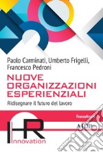 Nuove Organizzazioni Esperienziali. Ridisegnare il futuro del lavoro libro