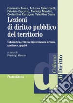 Lezioni di diritto pubblico del territorio. Urbanistica, edilizia, rigenerazione urbana, ambiente appalti libro