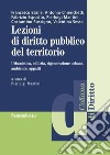 Lezioni di diritto pubblico del territorio. Urbanistica, edilizia, rigenerazione urbana, ambiente appalti libro di Mantini P. (cur.)