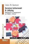Relazioni Istituzionali & Lobbying. Strumenti di management per Public Affairs libro di Di Giacomo Giulio