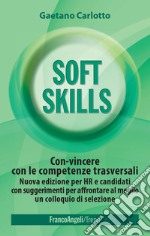 Soft skills. Con-vincere con le competenze trasversali e raggiungere i propri obiettivi libro