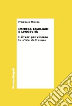 Impresa familiare e longevità. I driver per vincere la sfida del tempo libro