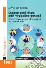 Comportamenti efficaci nelle relazioni interpersonali. Gestire l'ansia sociale e le emozioni nel lavoro ibrido