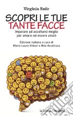 Scopri le tue tante facce. Imparare ad ascoltarsi meglio per amarsi ed essere amati libro