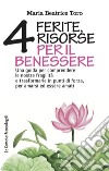 Quattro ferite, quattro risorse per il benessere. Una guida per comprendere le nostre fragilità e trasformarle in punti di forza, per amarsi ed essere amati libro