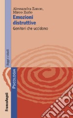 Emozioni distruttive. Genitori che uccidono libro