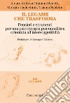 Il legame che trasforma. Pensieri e strumenti per una psicoterapia psicoanalitica orientata all'intersoggetività libro