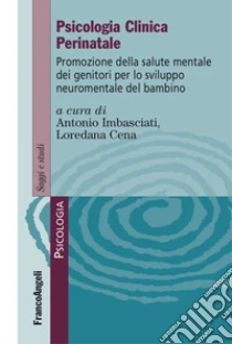 Psicologia clinica perinatale. Promozione della salute mentale dei genitori per lo sviluppo neuromentale del bambino