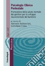 Psicologia clinica perinatale. Promozione della salute mentale dei genitori per lo sviluppo neuromentale del bambino